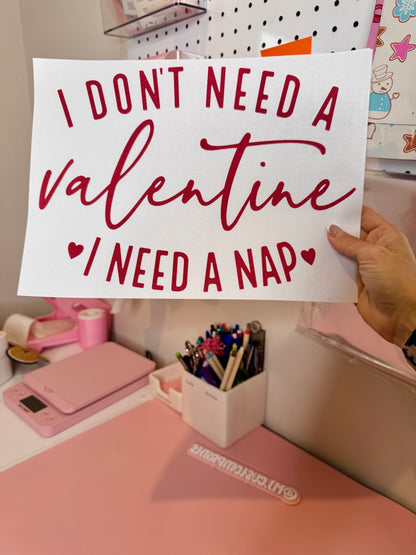 I don’t need a valentine I need a nap - Single Color