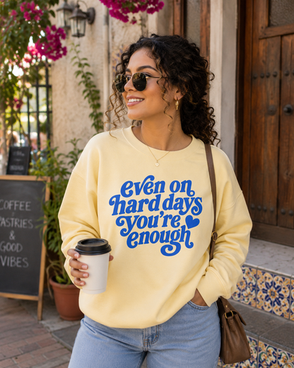 Even On Hard Days You Are Enough Puff Print Crewneck * EXCLUSIVE DESIGN*